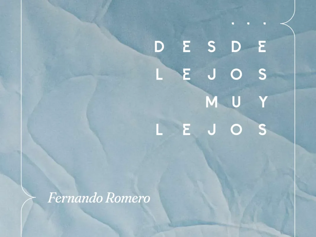 '... desde lejos muy lejos', de Fernando Romero