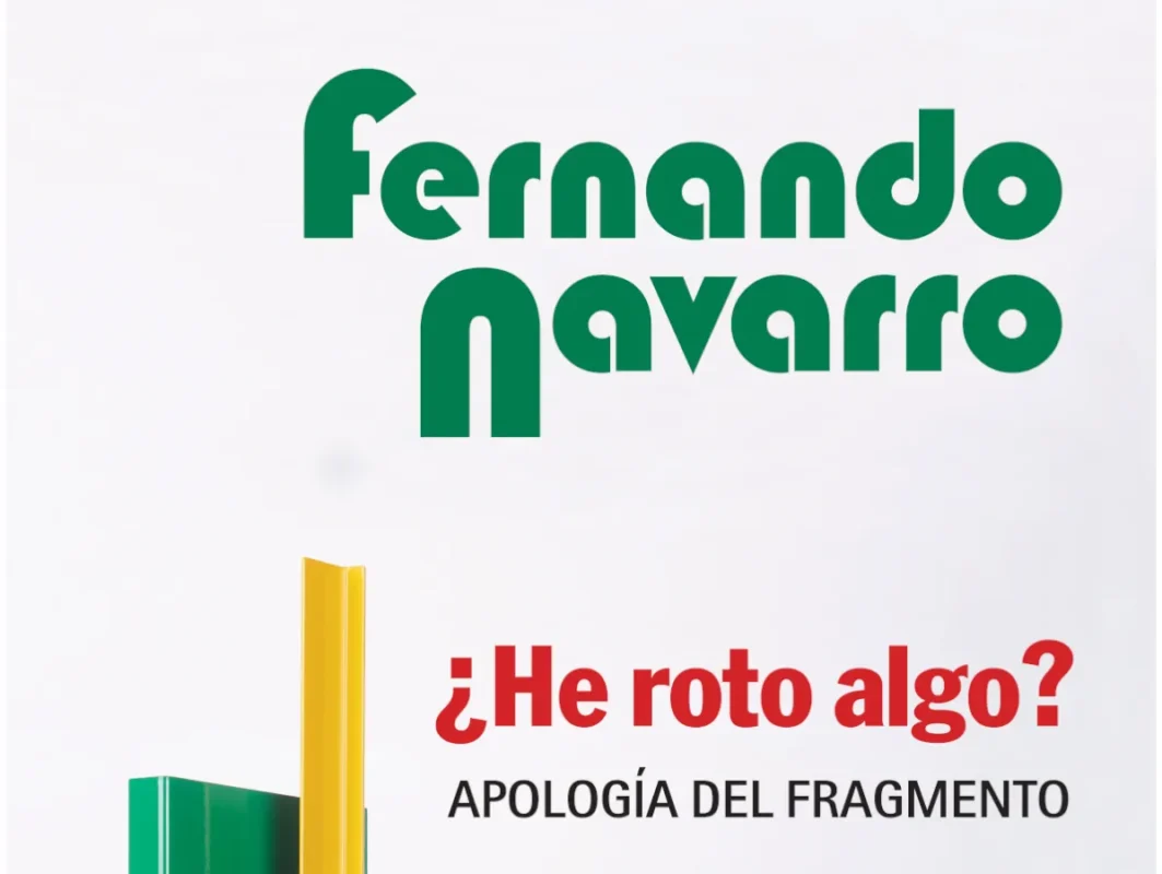 Fernando Navarro ¿He roto algo? Apología del fragmento